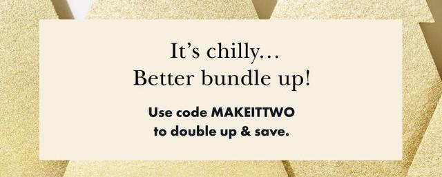 Use code MAKEITTWO to double up & save.