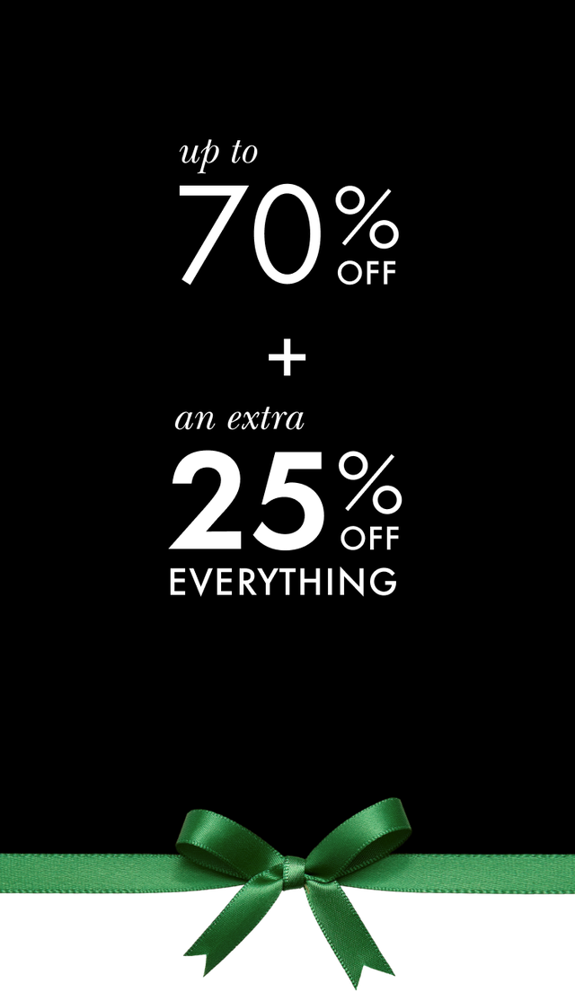 Up to 70% off everything plus an extra 25% off everything